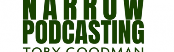 Narrow Podcasting by Toby Goodman